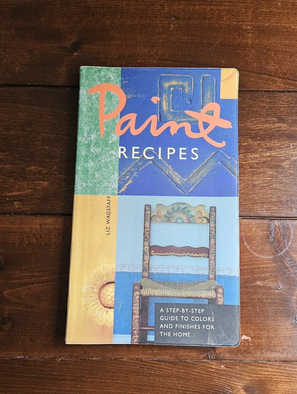 Paint Recipes: Step-by-Step Guide to Colors and‎ Finishes for Home Liz Wagstaff